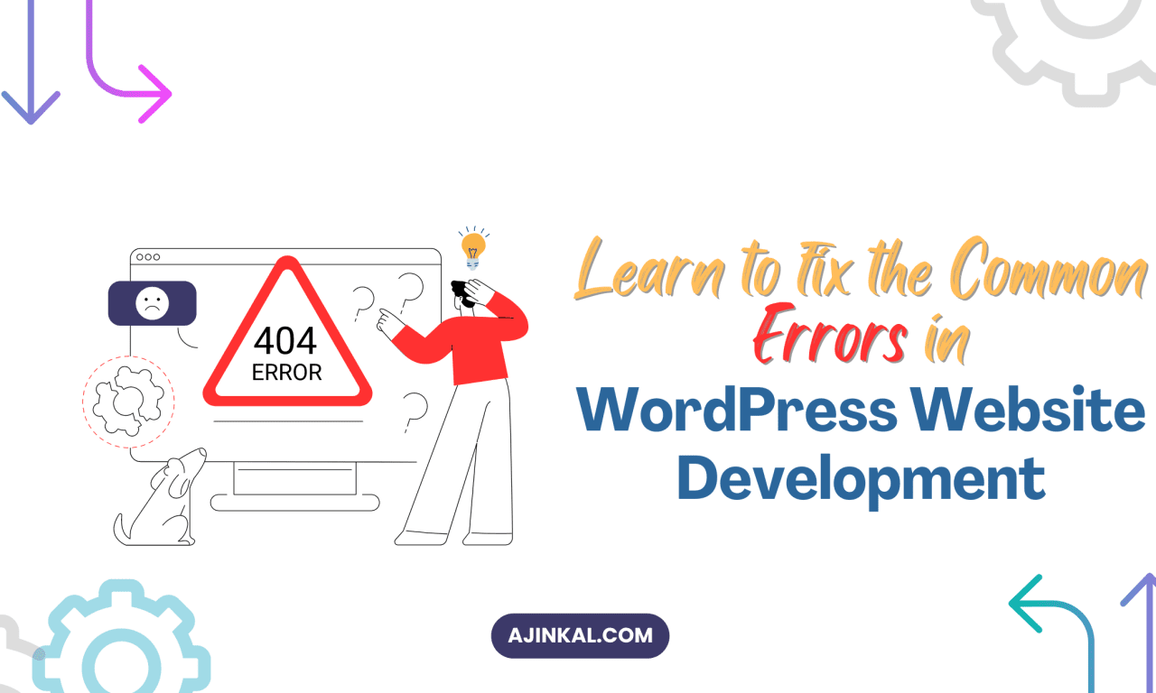 Common Errors in WordPress Website Development and How to Easily Solve Them